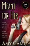 Meant for Her (Love and Danger, #1)